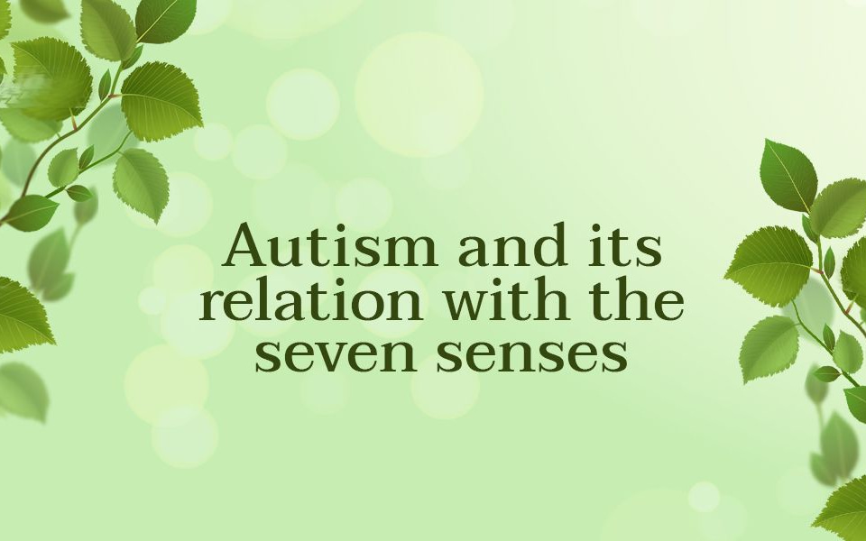Autism and its relation with the seven sense