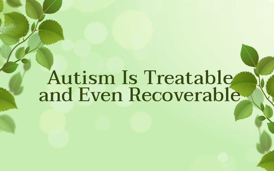 Autism is treatable and recoverable