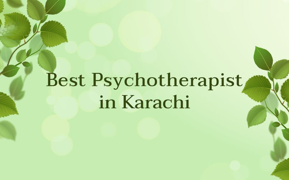 Best Psychotherapist in Karachi